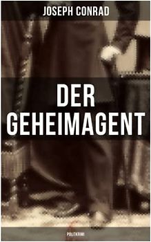 Der Geheimagent (Politkrimi): Ein historischer Roman über Anarchismus, Spionage und Terrorismus