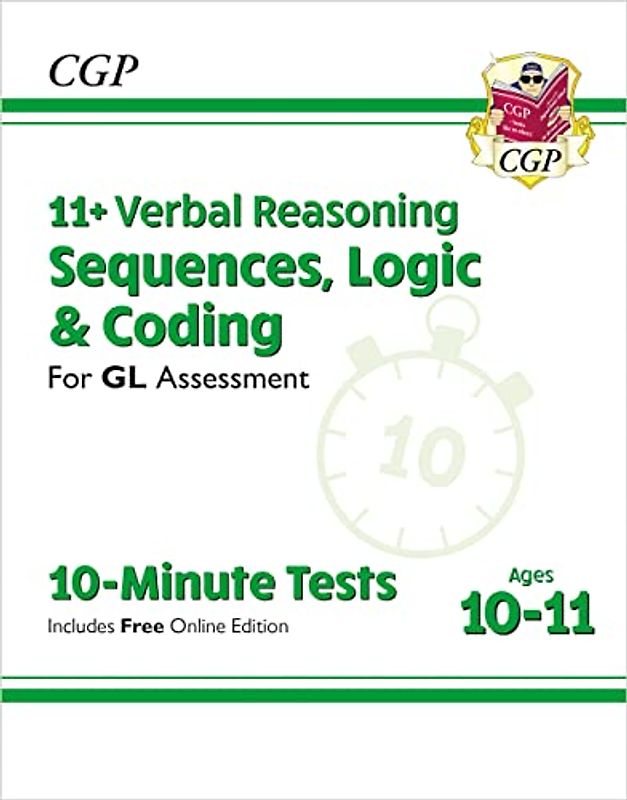 11+ GL 10-Minute Tests: Verbal Reasoning Sequences, Logic & Coding - Ages 10-11 (+ Online Ed): superb revision for the 2022 tests (CGP 11+ GL)