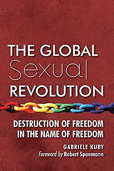 The Global Sexual Revolution: Destruction of Freedom in the Name of Freedom