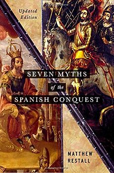 Seven Myths of the Spanish Conquest