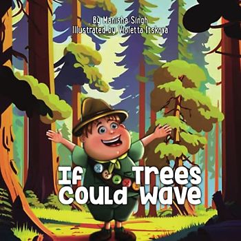 If Trees Could Wave: A Children's Book About Appreciating Nature