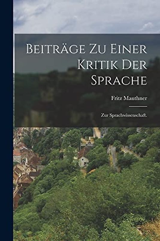 Beiträge zu einer Kritik der Sprache: Zur Sprachwissenschaft.