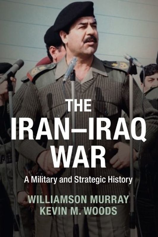 The Iran-Iraq War: A Military and Strategic History - Murray, Williamson