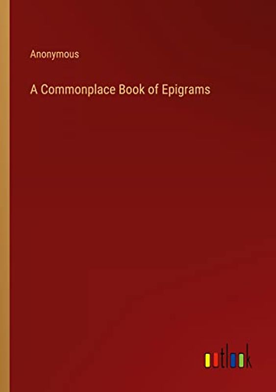 A Commonplace Book of Epigrams