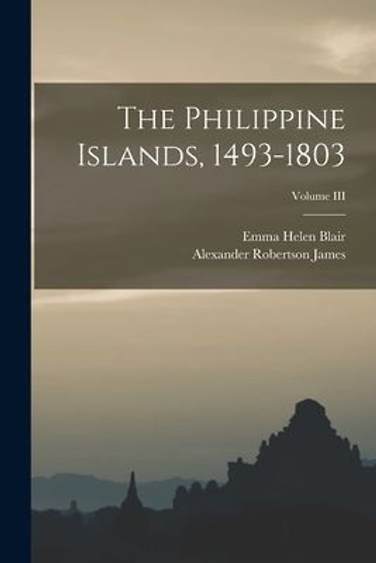 The Philippine Islands, 1493-1803; Volume III