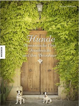 Hunde. Romantische Orte Frankreichs und ihre Bewohner