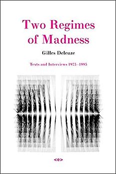 Two Regimes of Madness, revised edition: Texts and Interviews 1975-1995 (Semiotext(e) / Foreign Agents)