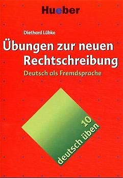 Deutsch üben. Deutsch als Fremdsprache. Übungen zur neuen Rechtschreibung