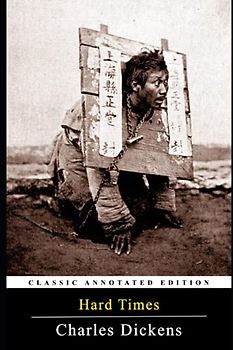 Hard Times By Charles Dickens (Annotated) Fiction, Social criticism Novel