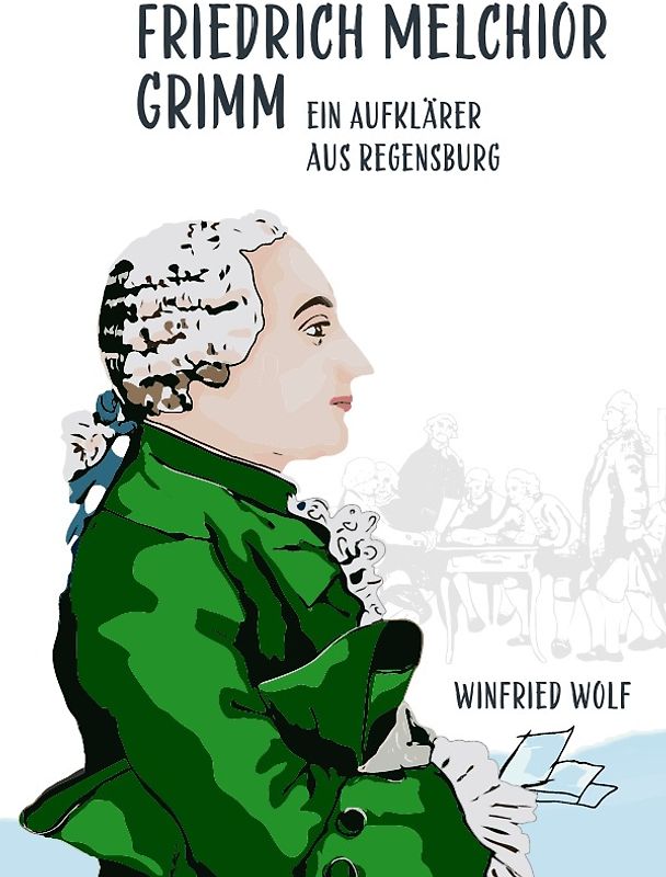 Friedrich Melchior Grimm, ein Aufklärer aus Regensburg