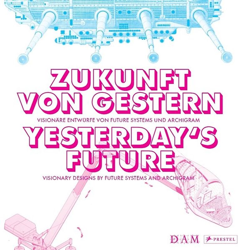 Zukunft von gestern – Visionäre Entwürfe von Future Systems und Archigram