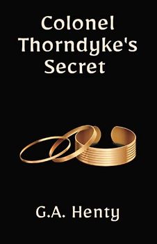 Colonel Thorndyke's Secret: A Historical Fiction Adventure Thriller (Annotated)
