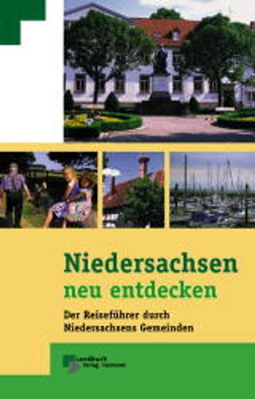 Niedersachsen neu entdecken. Der Reiseführer durch Niedersachsens Gemeinden