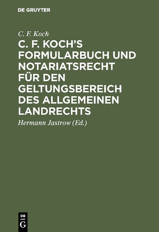 C. F. Koch’s Formularbuch und Notariatsrecht für den Geltungsbereich des Allgemeinen Landrechts