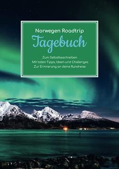 Norwegen Roadtrip Tagebuch – Zum Selbstbeschreiben – Mit tollen Tipps, Ideen und Challenges – Zur Erinnerung an deine Rundreise