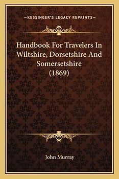 Handbook for Travelers in Wiltshire, Dorsetshire and Somersetshire (1869)