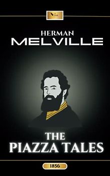 The Piazza Tales: The Original 1856 Short Story Collection (Annotated)