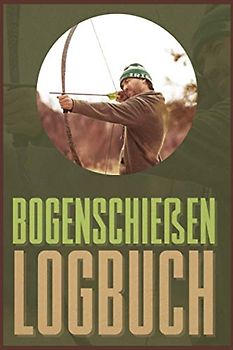 Bogenschießen Logbuch: Schießbuch für Bogenschützen inkl. einfachen Bogenpass zum ausfüllen I Trainingsbuch A5 für Bogensport I Geschenk für Sportschützen