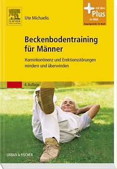 Beckenbodentraining für Männer. Harninkontinenz und Erektionsstörungen mindern und überwinden