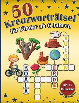 50 Kreuzworträtsel für Kinder ab 6 Jahren: Bunte Rätsel für Kinder ab 1. Klasse mit Lösungen. Lernspiele und Rätselspaß für Erstleser Mädchen und Jungen.