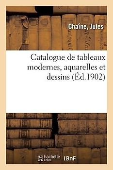 Catalogue de Tableaux Modernes, Aquarelles Et Dessins