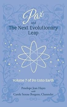 Pax and the Next Evolutionary Leap: Volume 7 of Do Unto Earth