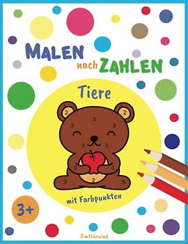 Malen nach Zahlen Tiere | Zahlen erkennen und zuordnen: Tolles Malbuch für Kinder ab 3 Jahren mit kleiner Abenteuergeschichte (Malen nach Zahlen - Schöne Malbücher und spielerisch Zahlen lernen)