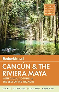 Fodor's Cancun & The Riviera Maya: with Tulum, Cozumel & the Best of the Yucatan (Full-color Travel Guide)