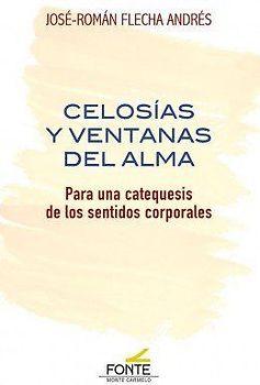 Celosías y ventanas del alma : para una catequesis de los sentidos corporales