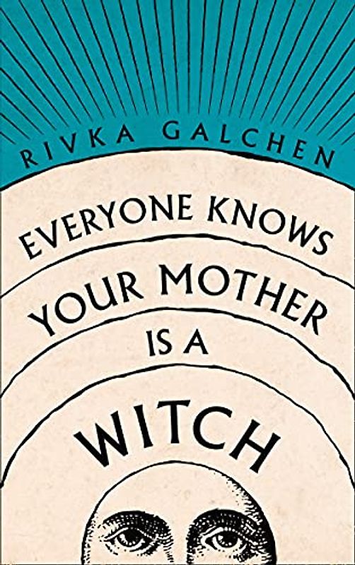 Everyone Knows Your Mother is a Witch: a Guardian Best Book of 2021 – ‘Riveting’ Margaret Atwood