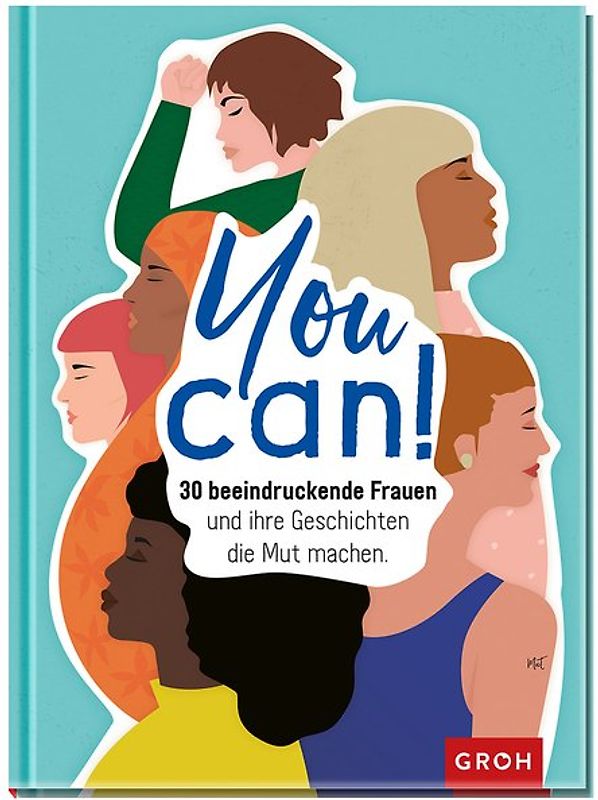 You can! 30 beeindruckende Frauen und ihre Geschichten die Mut machen.