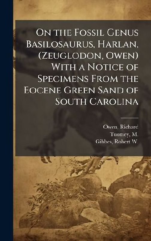 On the Fossil Genus Basilosaurus, Harlan, (Zeuglodon, Owen) With a Notice of Specimens From the Eocene Green Sand of South Carolina