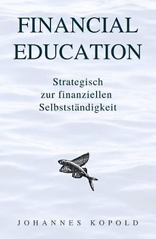 Financial Education: Strategisch zur finanziellen Selbstständigkeit