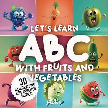 LET'S LEARN ABC with fruits and vegetables: 3D illustrations like animated movies