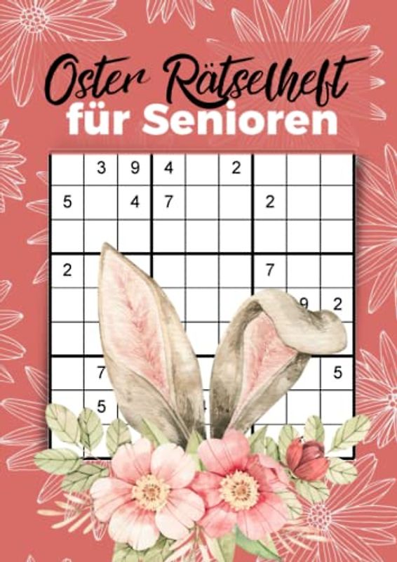 Oster Rätselheft für Senioren: 100 Sudoku Großdruck für stundenlangen Rätselspaß für Omas und Opas zu Ostern