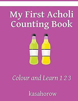 My First Acholi Counting Book: Colour and Learn 1 2 3 (kasahorow English Acholi)