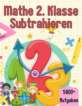 Mathe 2. Klasse Subtrahieren: Übungsheft um Denken und Rechnen spielend zu fordern