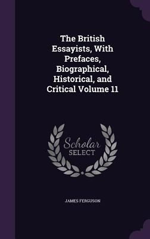 The British Essayists, With Prefaces, Biographical, Historical, and Critical Volume 11