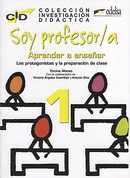Colección investigación didáctica / Soy profesor/a: Aprender a enseñar 1