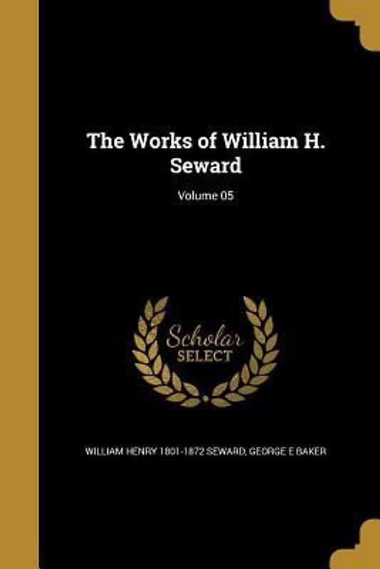 The Works of William H. Seward; Volume 05