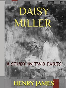 DAISY MILLER / AN ORIGINAL 1878 EDITION / ILLUSTRATED: A STUDY IN TWO PARTS