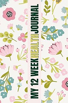 My 12 Week Health Journal: A Comprehensive Guide to Tracking Your Progress, Setting Goals, and Achieving Optimal Health. With its charming floral ... to embark on a journey towards wellness.