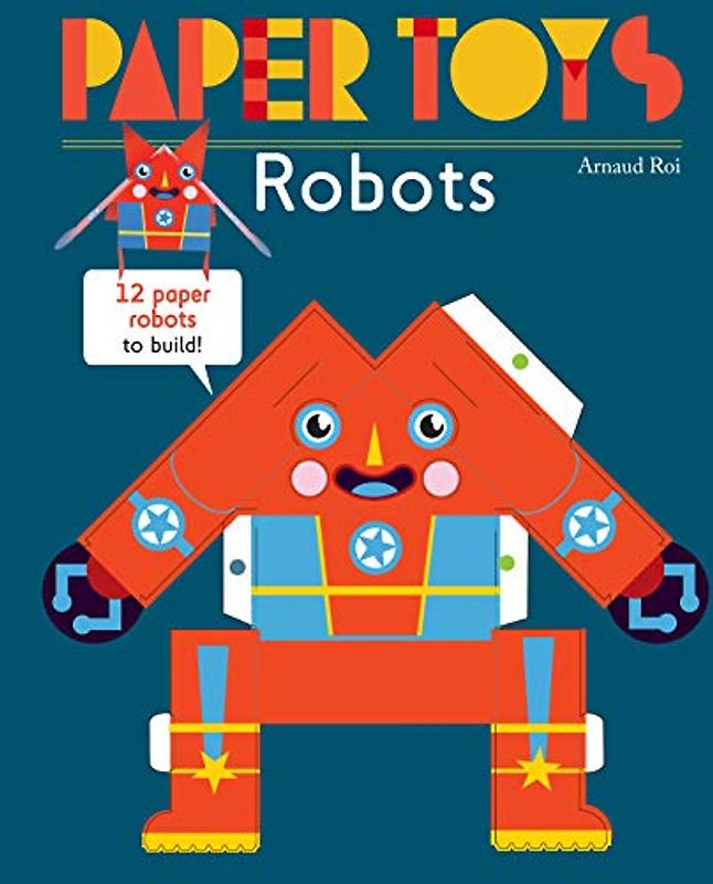 Paper Toys - Robots: 12 Paper Robots To Build