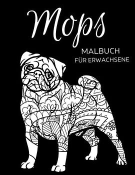 Mops Malbuch für Erwachsene: Anti Stress Geschenke,Mops Designs für Stressabbau und Entspannung