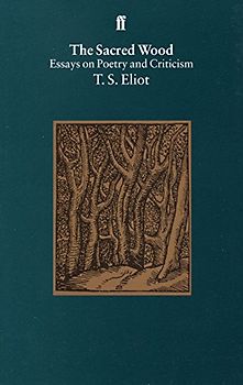 Sacred Wood: Essays on Poetry and Criticism - T S Eliot