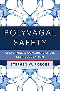 Polyvagal Safety: Attachment, Communication, Self-Regulation (The Norton Series on Interpersonal Neurobiology, Band 0)