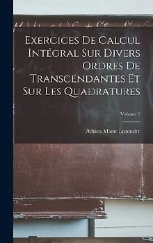 Exercices De Calcul Intégral Sur Divers Ordres De Transcendantes Et Sur Les Quadratures; Volume 3