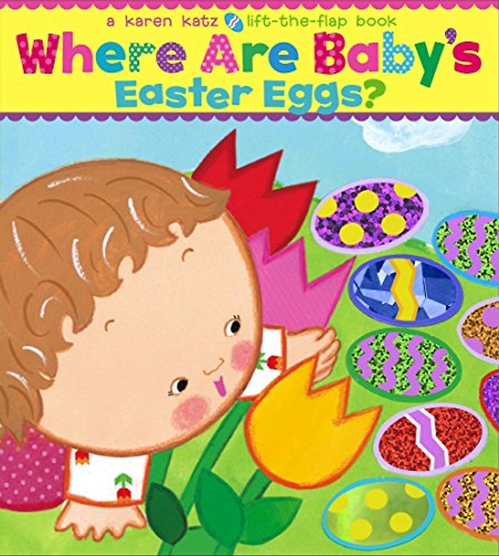 Where Are Baby's Easter Eggs?: A Lift-the-Flap Book - Karen Katz