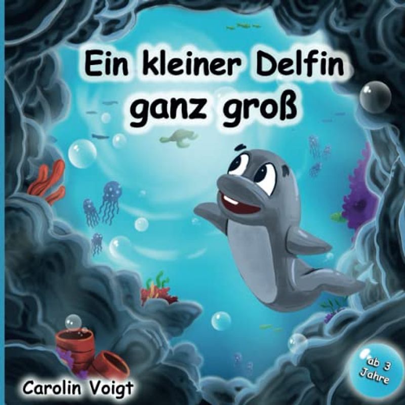 Ein kleiner Delfin ganz groß: Eine traumhafte Geschichte über Freundschaft, Mut und Abenteuerlust