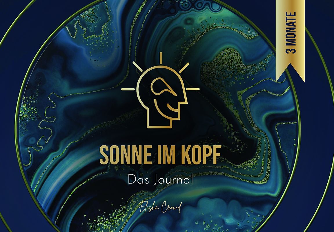 Sonne im Kopf: Das Journal. Erschaffe deine Zukunft – 3 Monate Manifestation und Transformation für ein erfülltes Leben. By Elisha Crowd